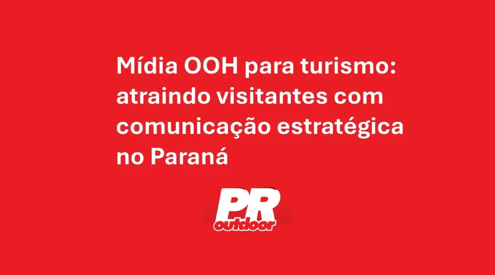Tecnologia e tradi&ccedil;&atilde;o: como o DOOH moderniza a publicidade no Paran&aacute;