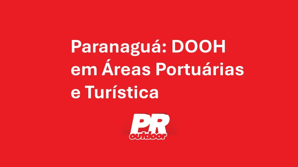 Paranagu&aacute;: DOOH em &Aacute;reas Portu&aacute;rias e Tur&iacute;sticas