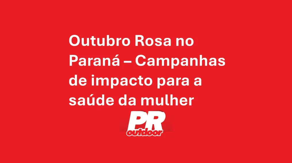 Outubro Rosa no Paran&aacute; &ndash; Campanhas de impacto para a sa&uacute;de da mulher