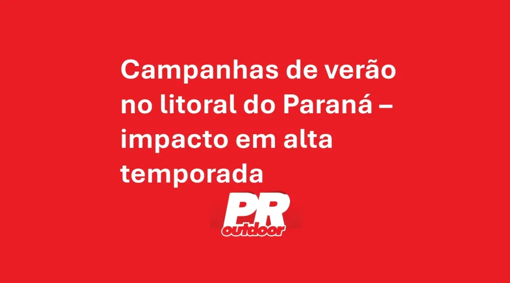 Campanhas de ver&atilde;o no litoral do Paran&aacute; &ndash; impacto em alta temporada
