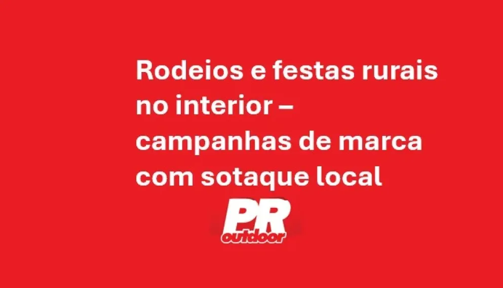 Rodeios e festas rurais no interior &ndash; campanhas de marca com sotaque local