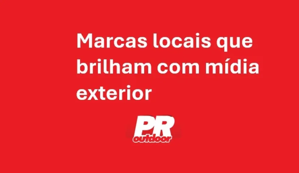 Marcas locais que brilham com m&iacute;dia exterior