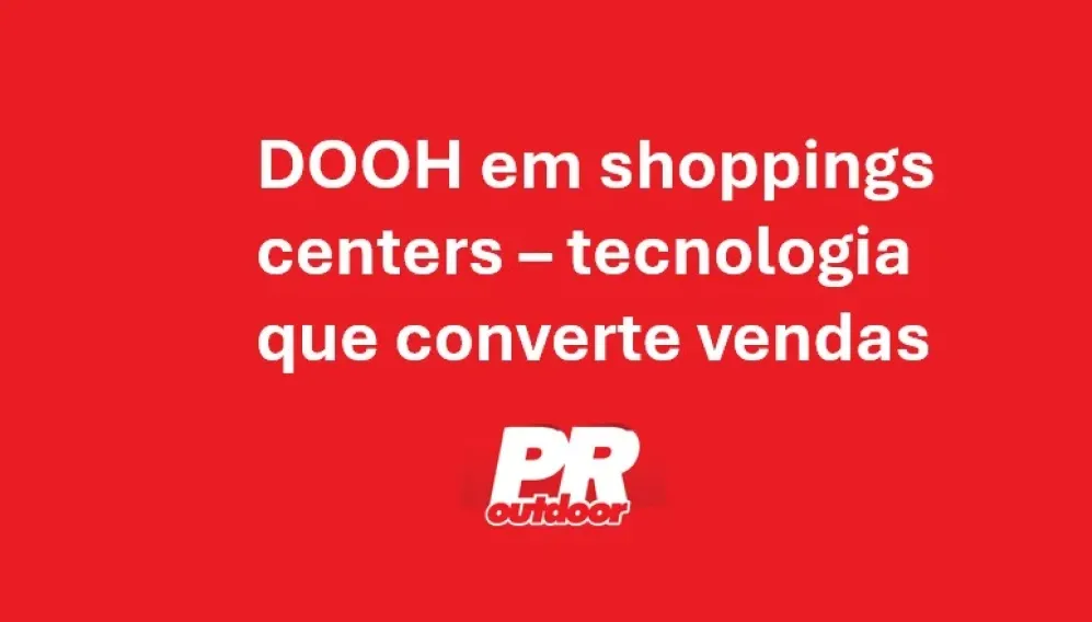 DOOH em shoppings centers &ndash; tecnologia que converte vendas