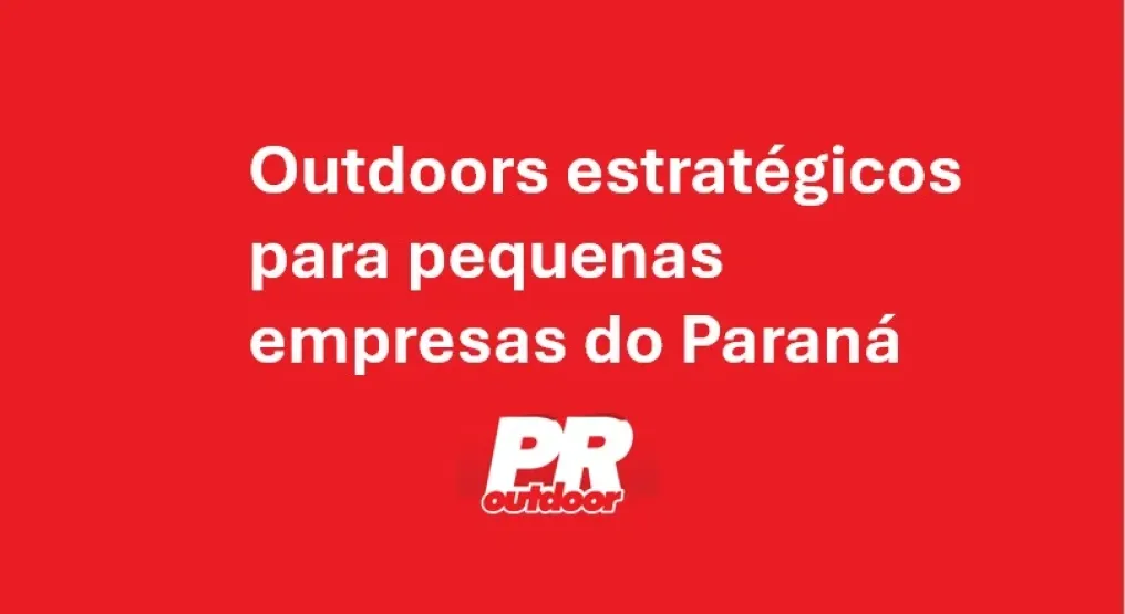 Outdoors estrat&eacute;gicos para pequenas empresas do Paran&aacute;