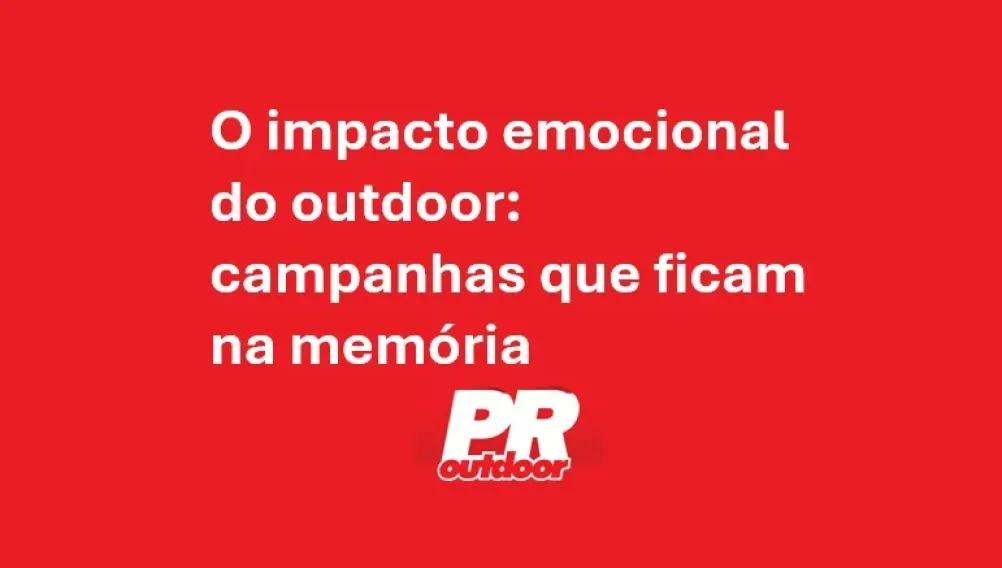 O impacto emocional do outdoor: campanhas que ficam na mem&oacute;ria
