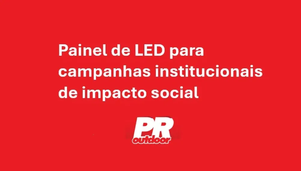 Painel de LED para campanhas institucionais de impacto social