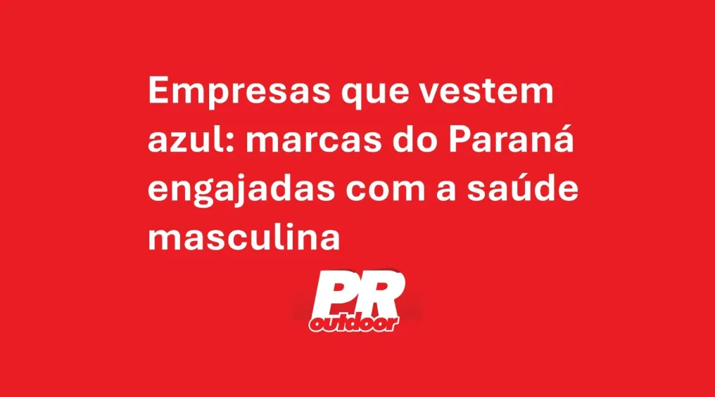 Empresas que vestem azul: marcas do Paran&aacute; engajadas com a sa&uacute;de masculina