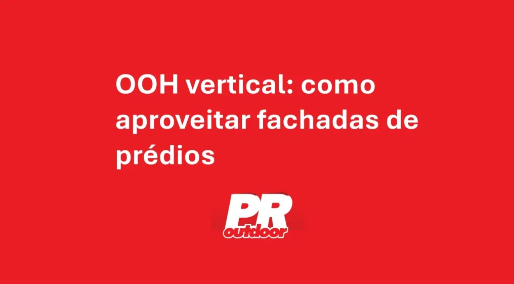 OOH vertical: como aproveitar fachadas de pr&eacute;dios