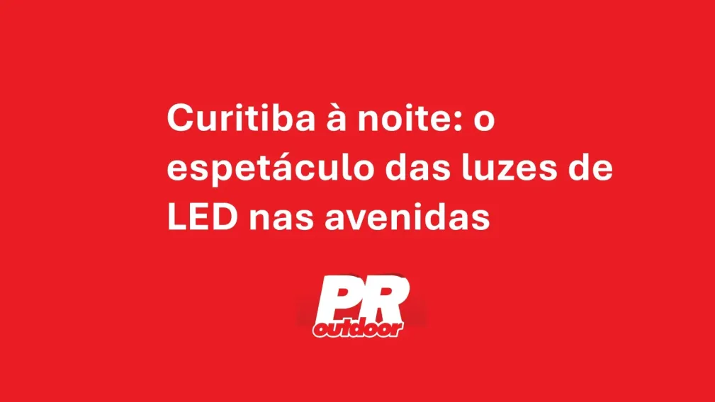 Curitiba &agrave; noite: o espet&aacute;culo das luzes de LED nas avenidas
