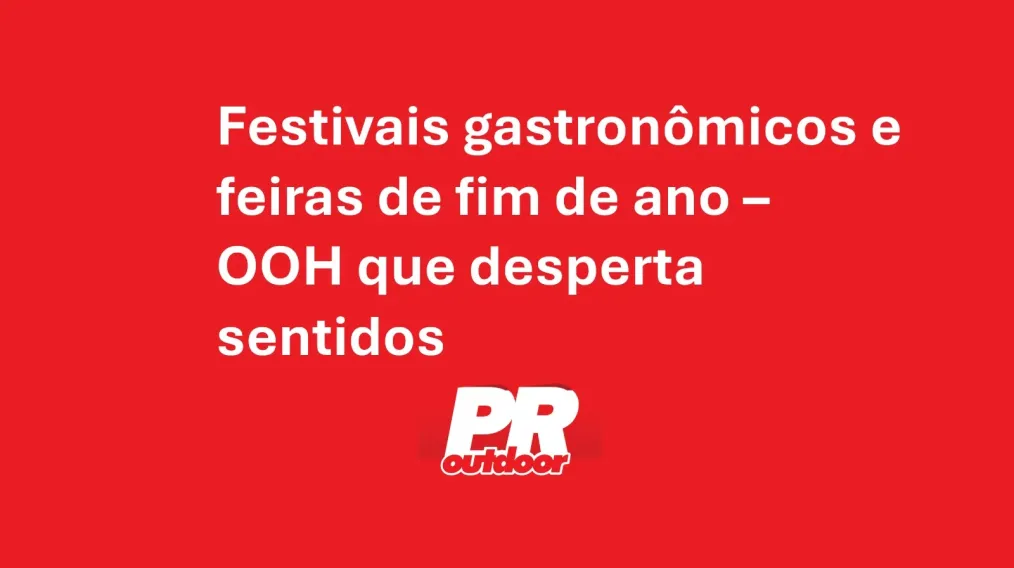 Festivais gastron&ocirc;micos e feiras de fim de ano &ndash; OOH que desperta sentidos