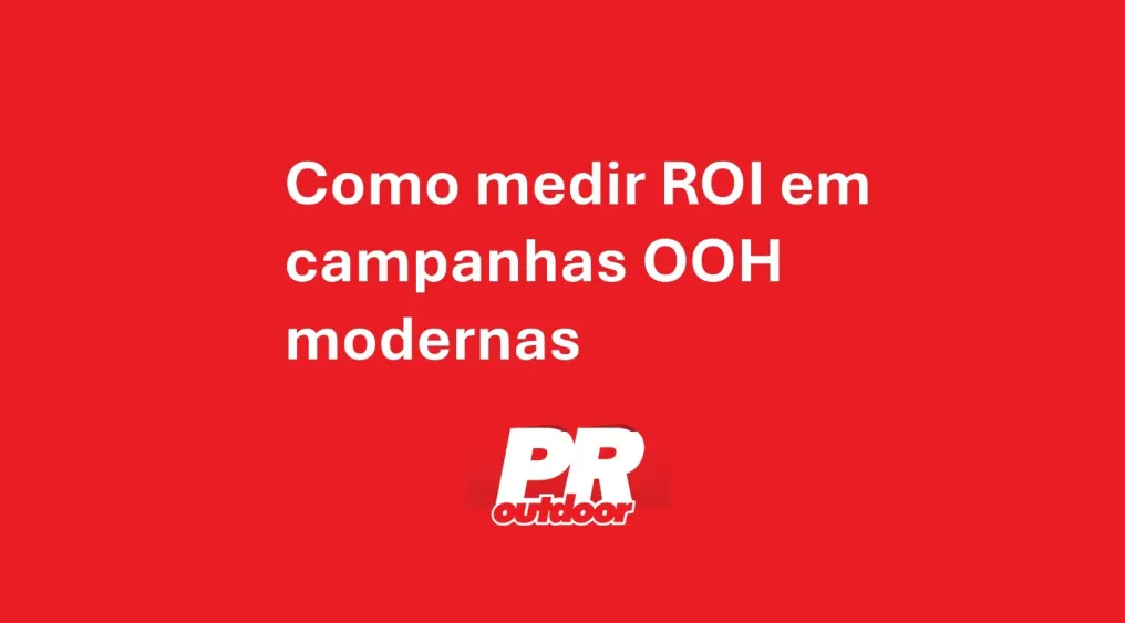 Como medir ROI em campanhas OOH modernas