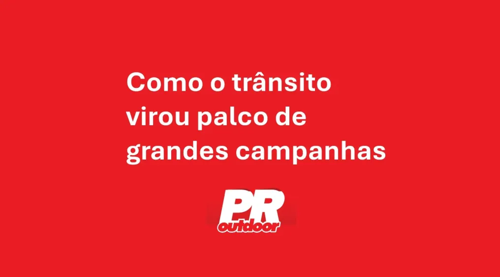 Como o tr&acirc;nsito virou palco de grandes campanhas