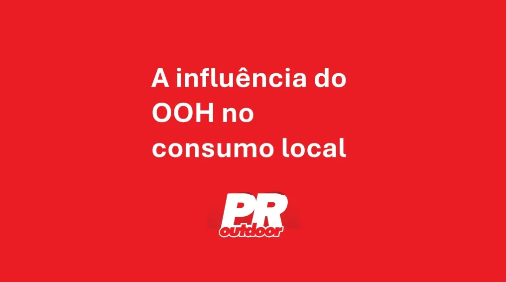 A influ&ecirc;ncia do OOH no consumo local