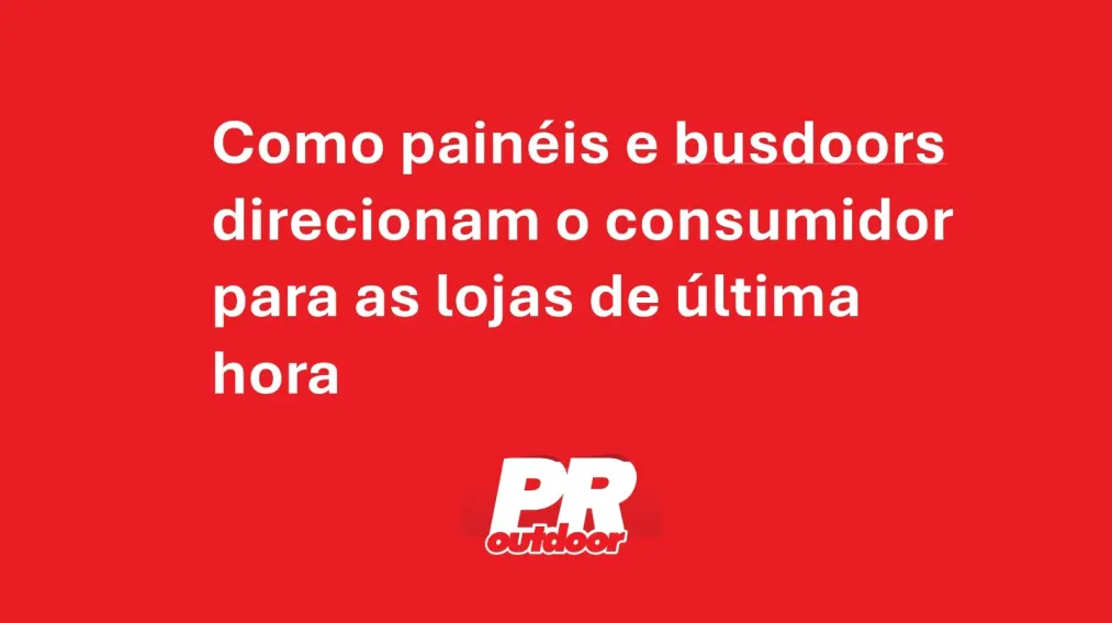 Como pain&eacute;is e busdoors direcionam o consumidor para as lojas de &uacute;ltima hora.