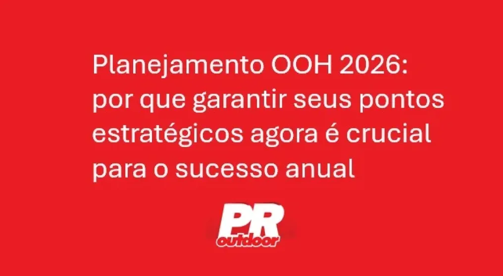 Planejamento OOH 2026: por que garantir seus pontos estrat&eacute;gicos agora &eacute; crucial para o sucesso anual