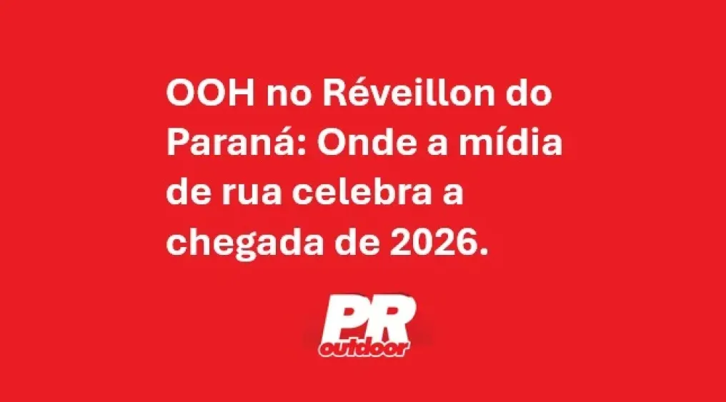 OOH no R&eacute;veillon do Paran&aacute;: Onde a m&iacute;dia de rua celebra a chegada de 2026.