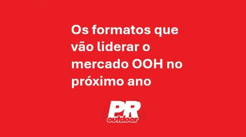 Os formatos que v&atilde;o liderar o mercado OOH no pr&oacute;ximo ano