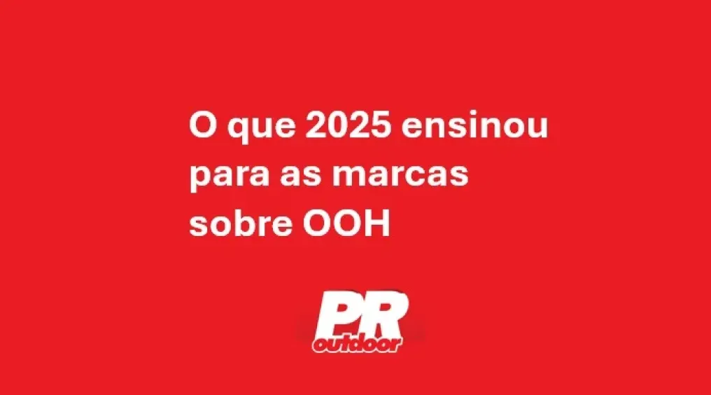 O que 2025 ensinou para as marcas sobre OOH 