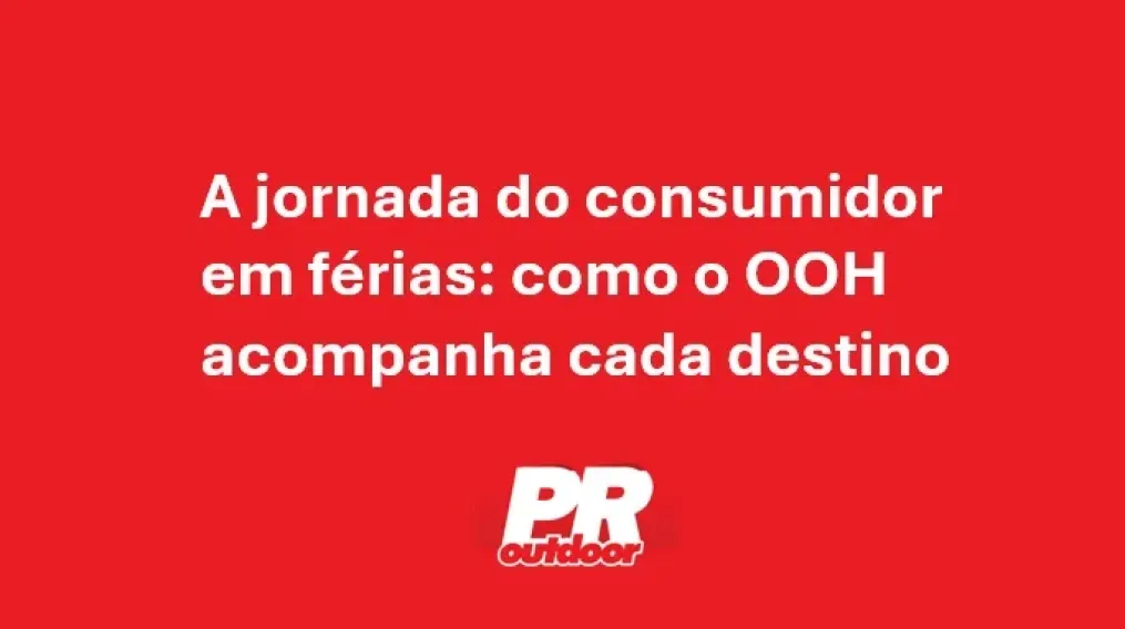 A jornada do consumidor em f&eacute;rias: como o OOH acompanha cada destino
