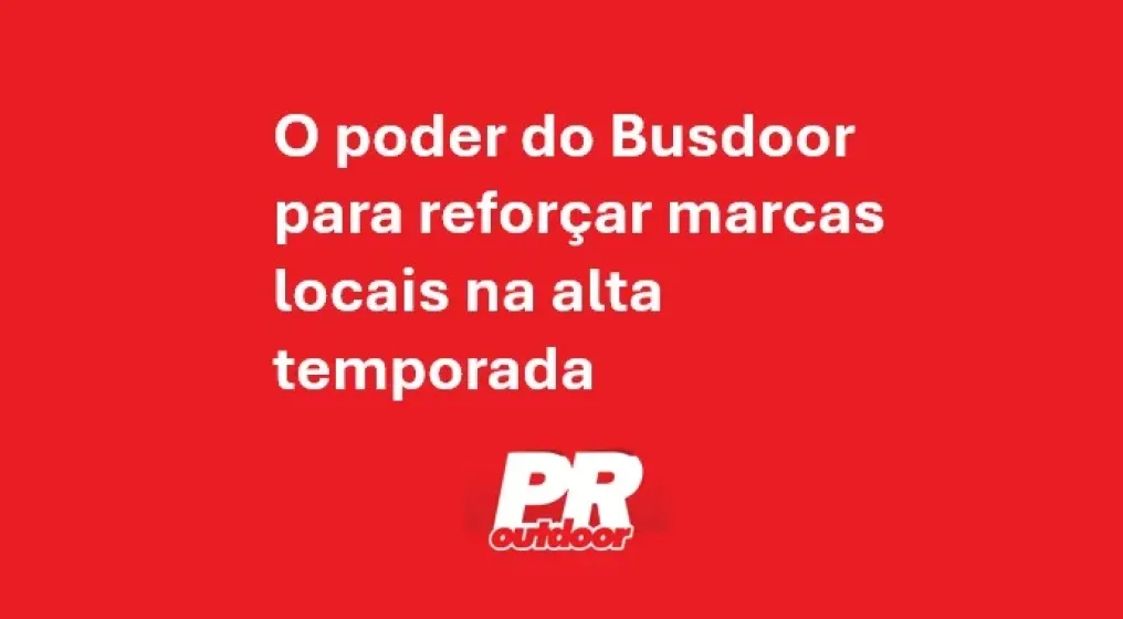 O poder do busdoor para refor&ccedil;ar marcas locais na alta temporada
