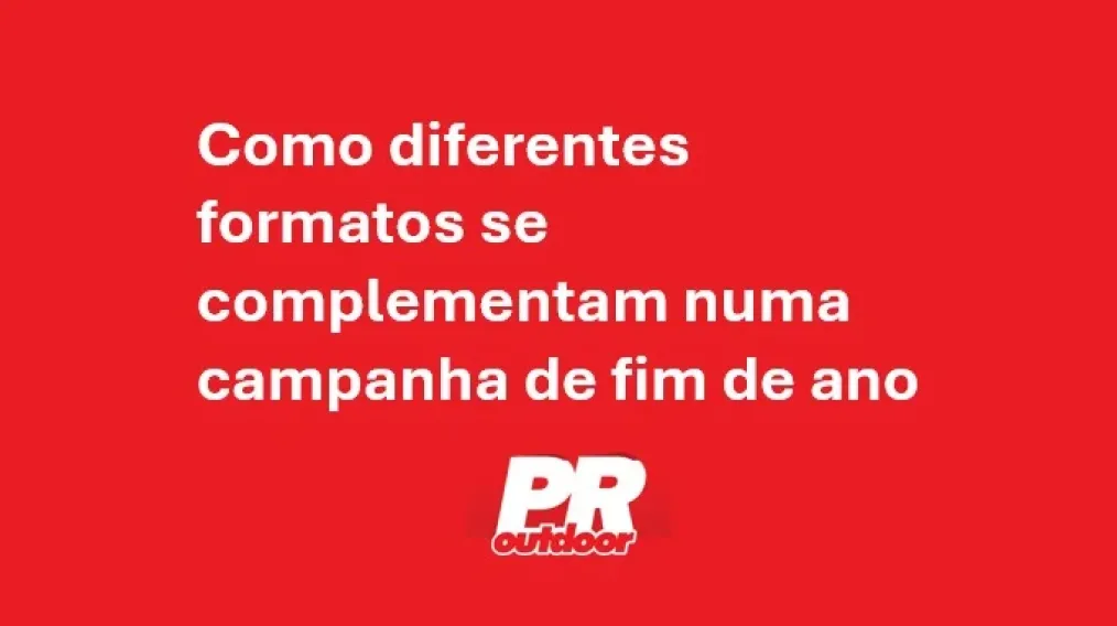 Como diferentes formatos se complementam numa campanha de fim de ano