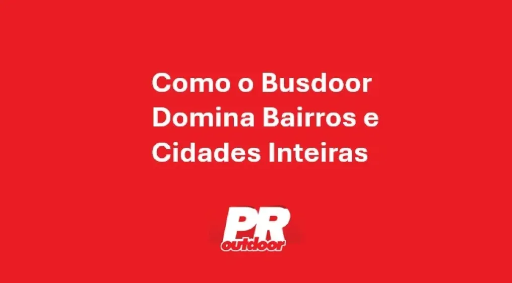 Como o Busdoor Domina Bairros Inteiros