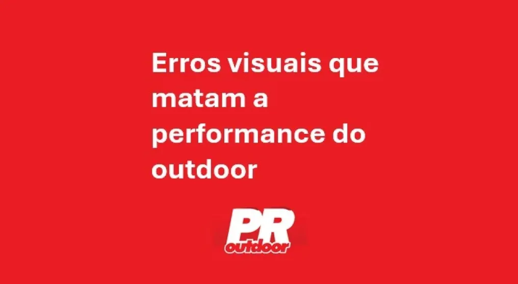 Erros visuais que matam a performance do outdoor
