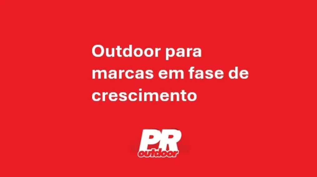 Outdoor para marcas em fase de crescimento