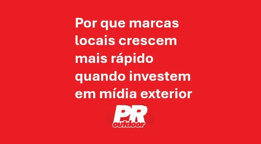 Por que marcas locais crescem mais r&aacute;pido quando investem em m&iacute;dia exterior