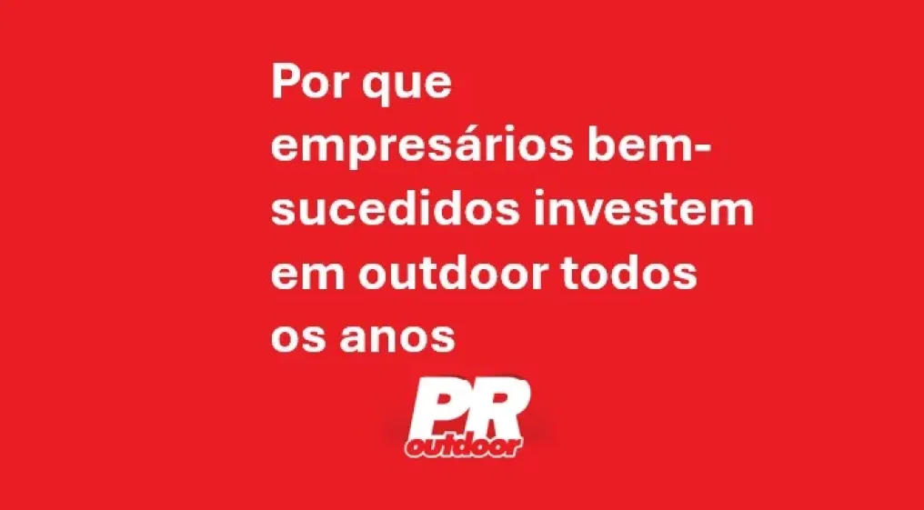 Por que empres&aacute;rios bem-sucedidos investem em outdoor todos os anos