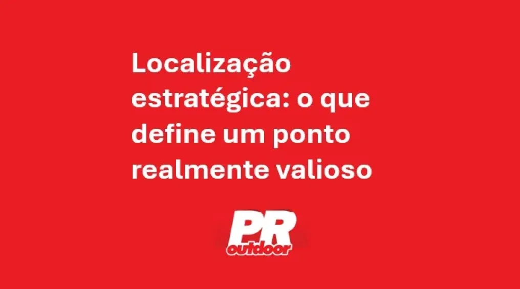 Localiza&ccedil;&atilde;o estrat&eacute;gica: o que define um ponto realmente valioso