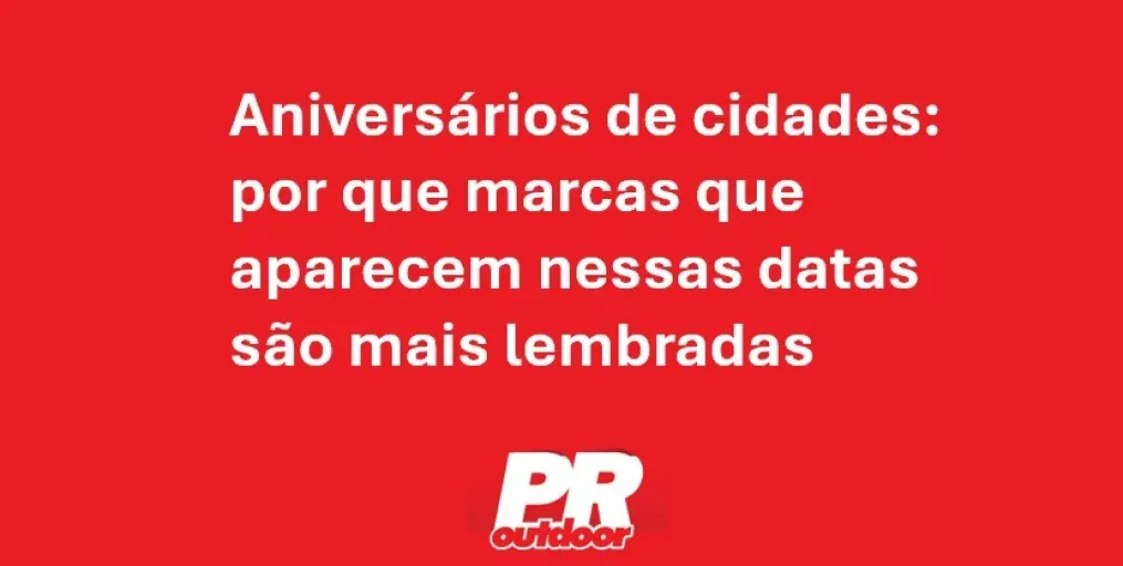 Anivers&aacute;rios de cidades: por que marcas que aparecem nessas datas s&atilde;o mais lembradas