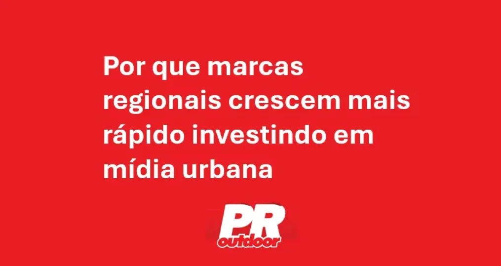 Por que marcas regionais crescem mais r&aacute;pido investindo em m&iacute;dia urbana