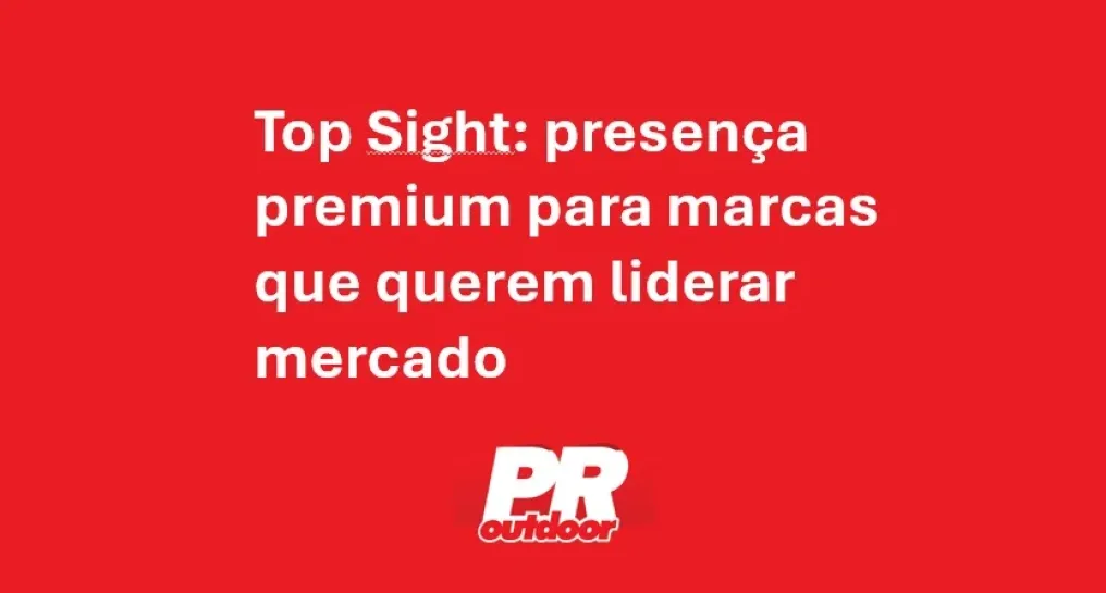 Top Sight: presen&ccedil;a premium para marcas que querem liderar mercado