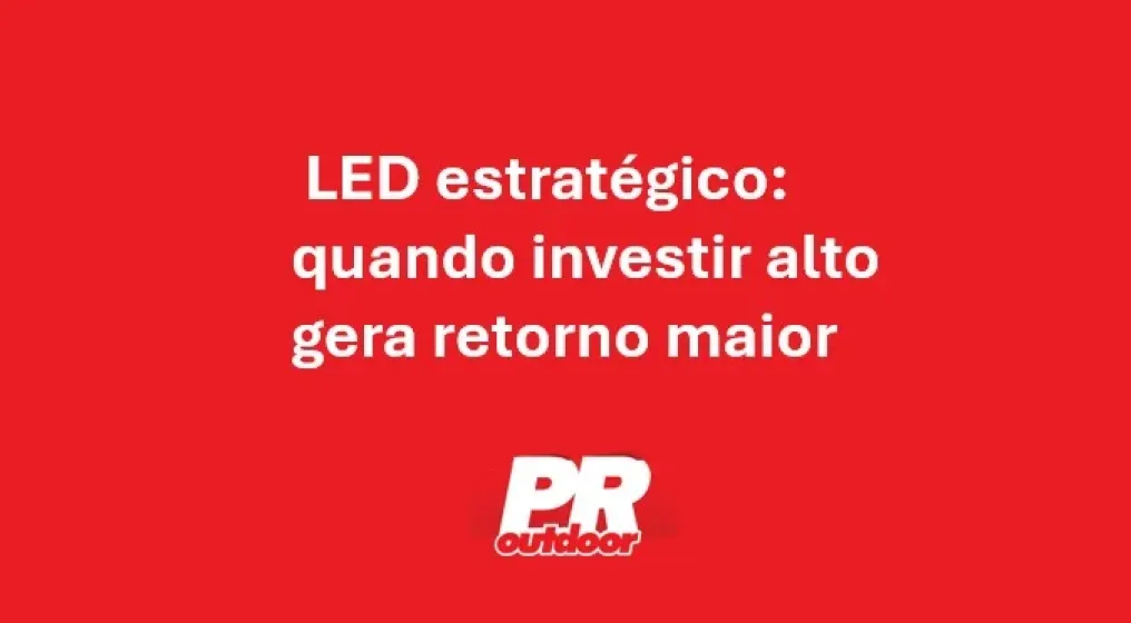  LED estrat&eacute;gico: quando investir alto gera retorno maior