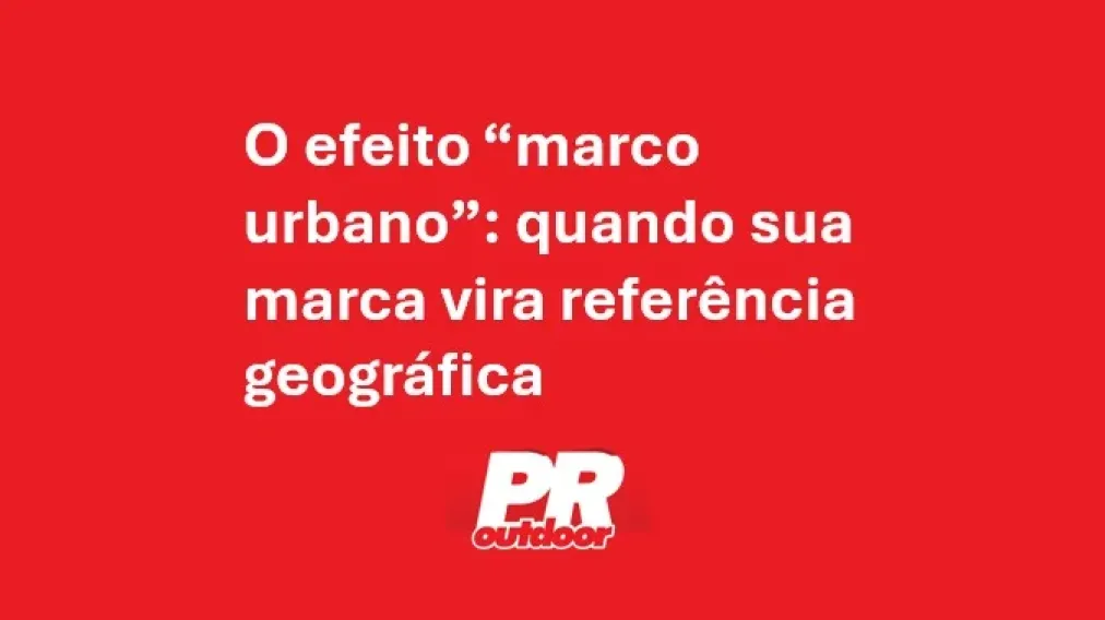 O efeito &ldquo;marco urbano&rdquo;: quando sua marca vira refer&ecirc;ncia geogr&aacute;fica