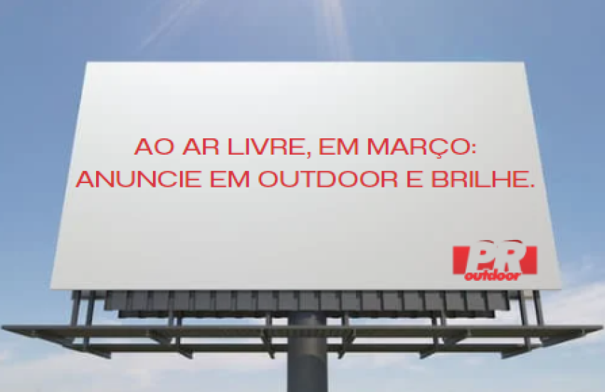 AO AR LIVRE EM MAR&Ccedil;O: ANUNCIE EM OUTDOOR E BRILHE
