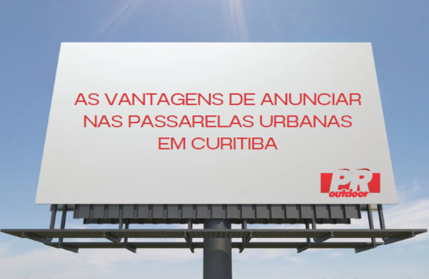Curitiba em Todos os N&iacute;veis: As Vantagens de Anunciar nas Passarelas Urbanas