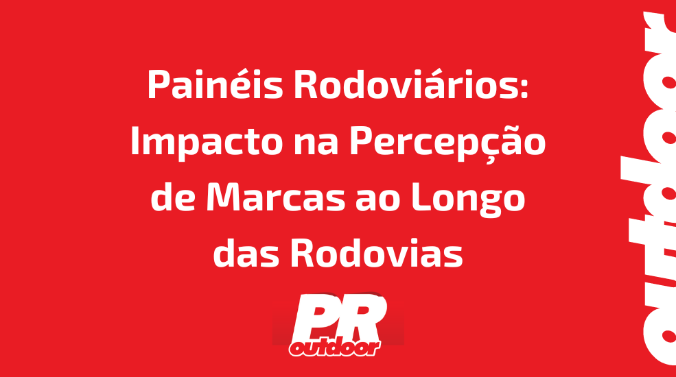 Pain&eacute;is Rodovi&aacute;rios: Impacto na Percep&ccedil;&atilde;o de Marcas ao Longo das Rodovias