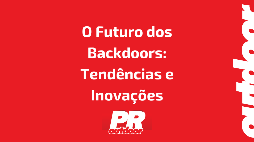 O Futuro dos Backdoors: Tend&ecirc;ncias e Inova&ccedil;&otilde;es