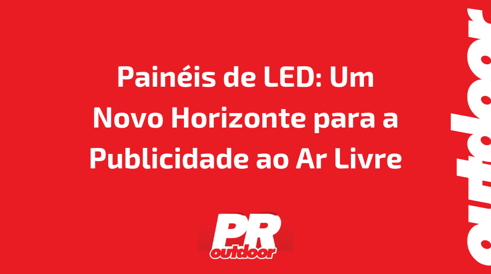 Pain&eacute;is de LED: Um Novo Horizonte para a Publicidade ao Ar Livre