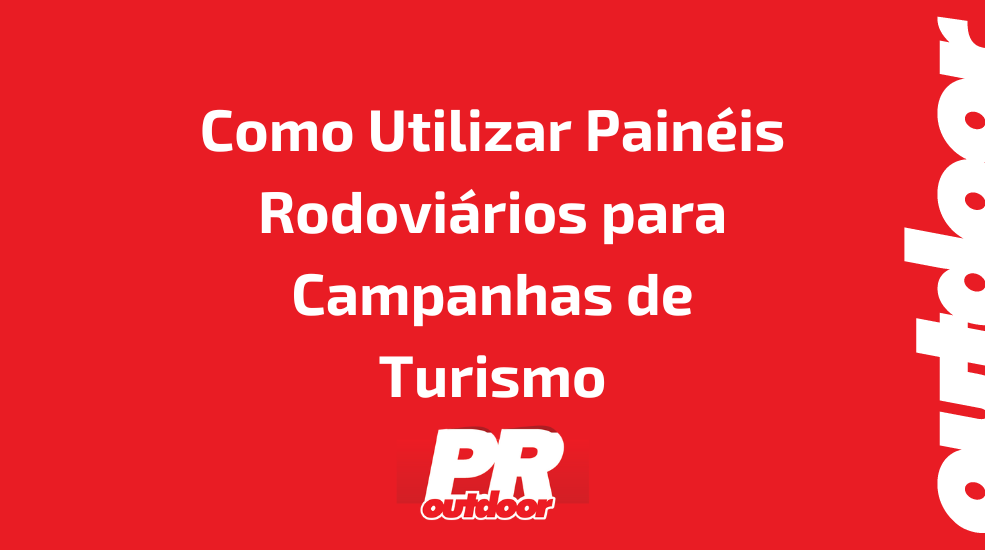 Como Utilizar Pain&eacute;is Rodovi&aacute;rios para Campanhas de Turismo