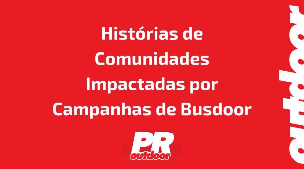 Hist&oacute;rias de Comunidades Impactadas por Campanhas de Busdoor