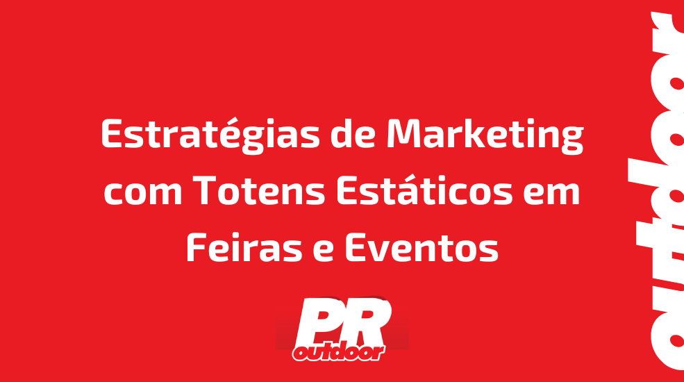 Estrat&eacute;gias de Marketing com Totens Est&aacute;ticos em Feiras e Eventos