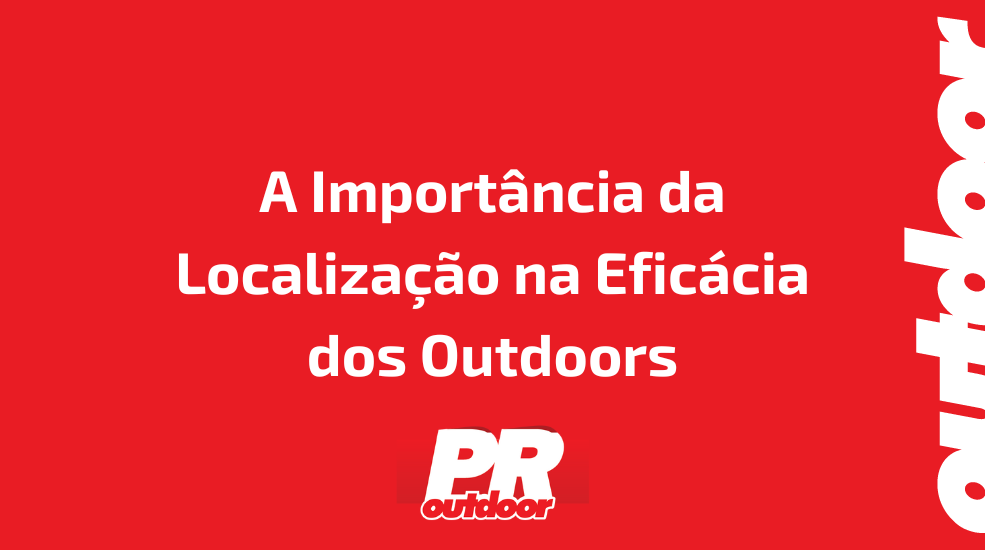 A Import&acirc;ncia da Localiza&ccedil;&atilde;o na Efic&aacute;cia dos Outdoors