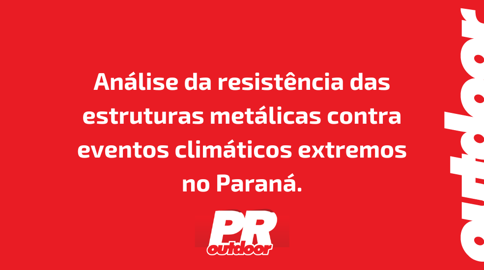 An&aacute;lise da resist&ecirc;ncia das estruturas met&aacute;licas contra eventos clim&aacute;ticos extremos no Paran&aacute;.