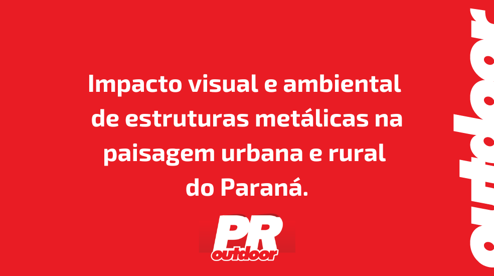 Impacto visual e ambiental de estruturas met&aacute;licas na paisagem urbana e rural do Paran&aacute;.