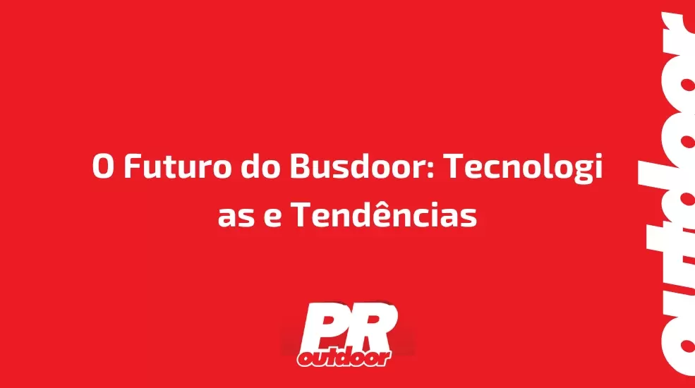 O Futuro do Busdoor: Tecnologias e Tend&ecirc;ncias