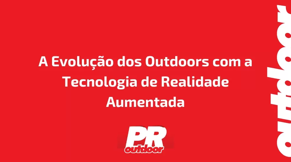 A Evolu&ccedil;&atilde;o dos Outdoors com a Tecnologia de Realidade Aumentada