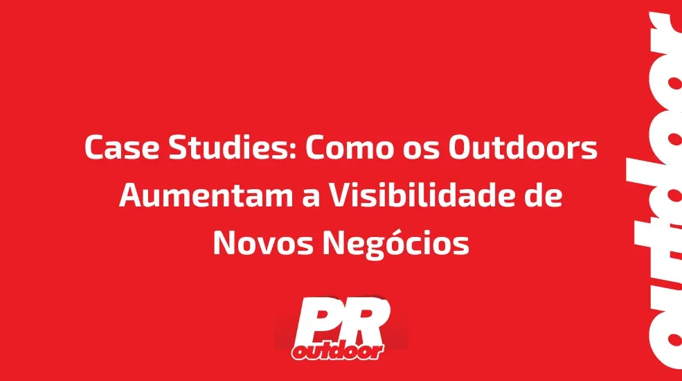 Case Studies: Como os Outdoors Aumentam a Visibilidade de Novos Neg&oacute;cios